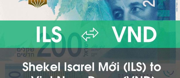 Chuyển đổi Shekel Isarel Mới (ILS) sang Việt Nam Đồng (VND)