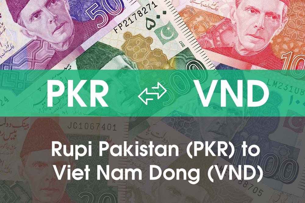 Chuyển đổi Rupi Pakistan (PKR) sang Việt Nam Đồng (VND)